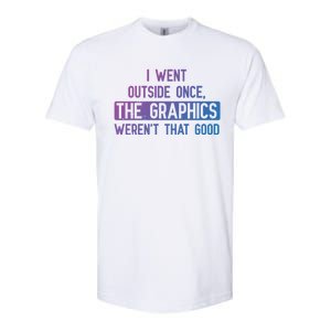 I Went Outside Once The Graphics WerenT That Good Gamer Fun Gift Softstyle CVC T-Shirt