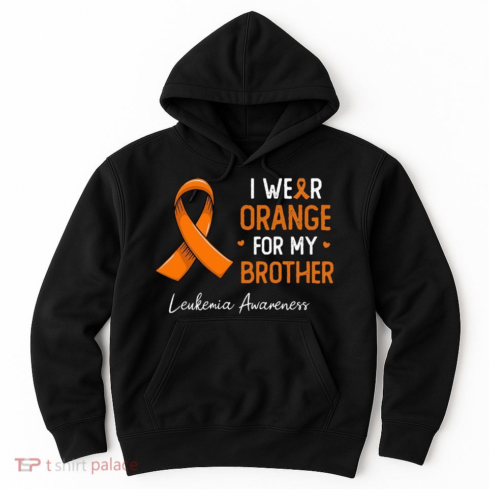 I Wear Orange For My Brother Leukemia Awareness Month Hoodie