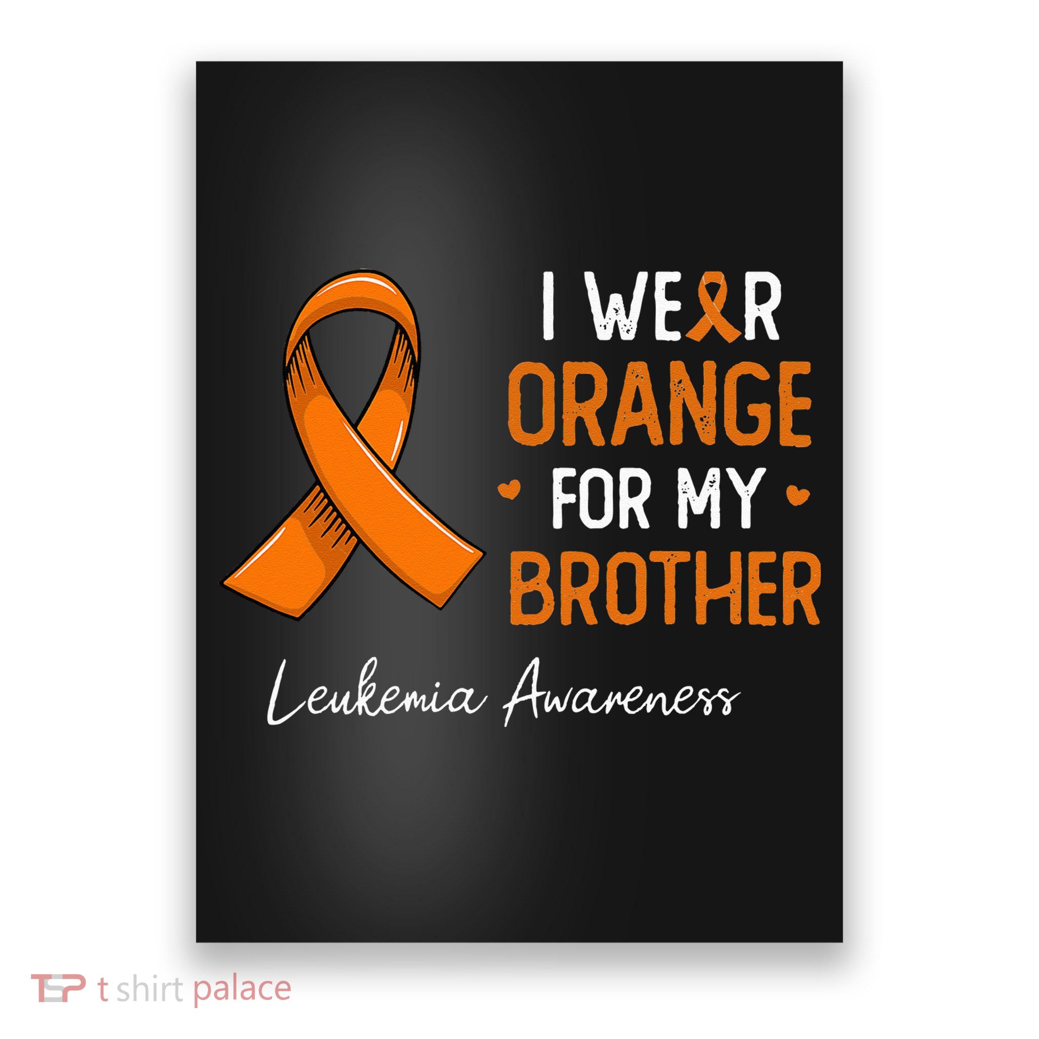 I Wear Orange For My Brother Leukemia Awareness Month Poster