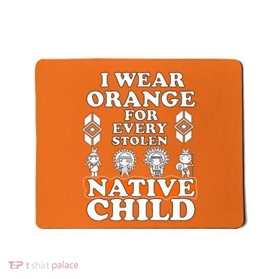 I Wear Orange For Every American Native Child Indian Pride Mousepad