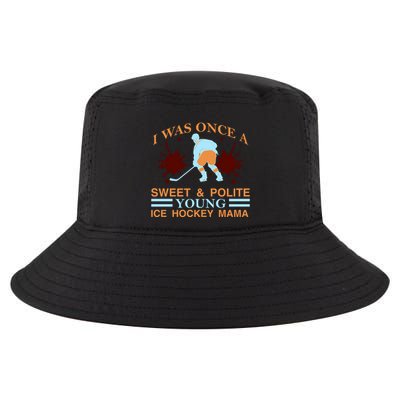 I Was Once A Sweet And Polite Youn Ice Hockey Mama Cool Comfort Performance Bucket Hat