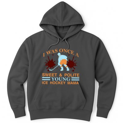 I Was Once A Sweet And Polite Youn Ice Hockey Mama Hoodie