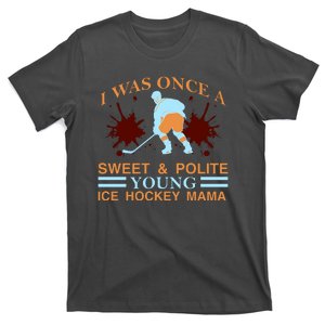 I Was Once A Sweet And Polite Youn Ice Hockey Mama T-Shirt