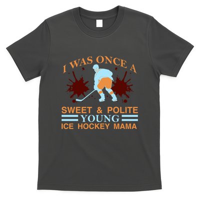 I Was Once A Sweet And Polite Youn Ice Hockey Mama T-Shirt