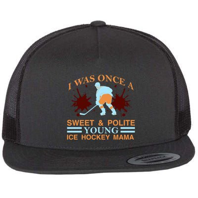 I Was Once A Sweet And Polite Youn Ice Hockey Mama Flatbill Hat