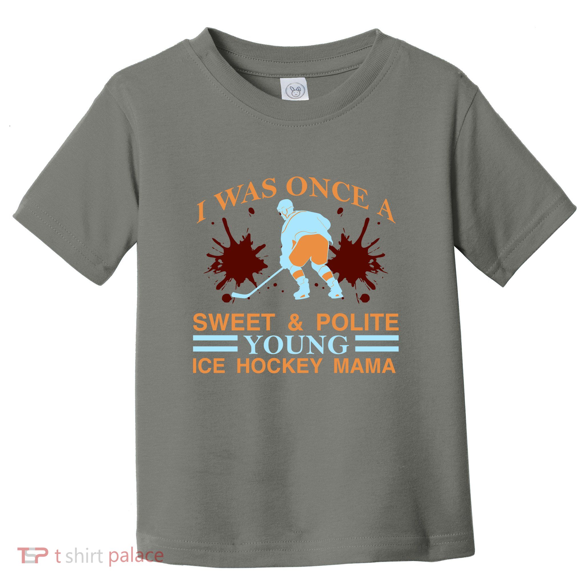 I Was Once A Sweet And Polite Youn Ice Hockey Mama Toddler T-Shirt