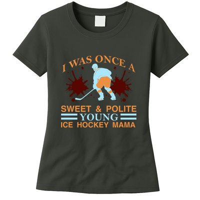 I Was Once A Sweet And Polite Youn Ice Hockey Mama Womens T-Shirt