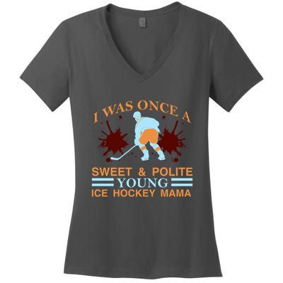 I Was Once A Sweet And Polite Youn Ice Hockey Mama Women's V-Neck T-Shirt