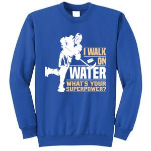 I Walk On Water Funny Ice Hockey Gift Sweatshirt