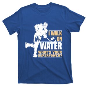 I Walk On Water Funny Ice Hockey Gift T-Shirt