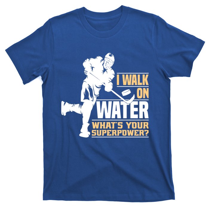 I Walk On Water Funny Ice Hockey Gift T-Shirt