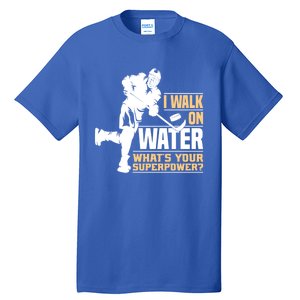 I Walk On Water Funny Ice Hockey Gift Tall T-Shirt