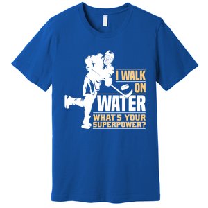 I Walk On Water Funny Ice Hockey Gift Premium T-Shirt