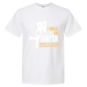 I Walk On Water Funny Ice Hockey Gift Garment-Dyed Heavyweight T-Shirt