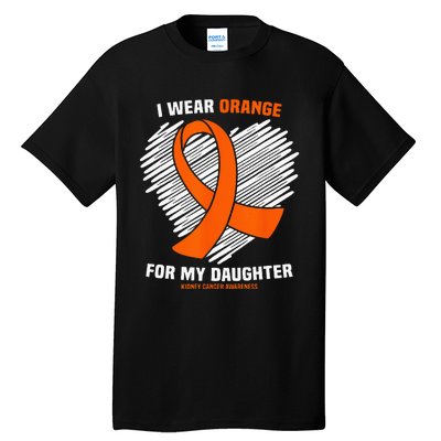 I Wear Orange For My Daughter Kidney Cancer Awareness Tall T-Shirt