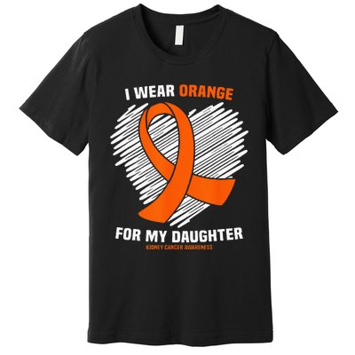 I Wear Orange For My Daughter Kidney Cancer Awareness Premium T-Shirt