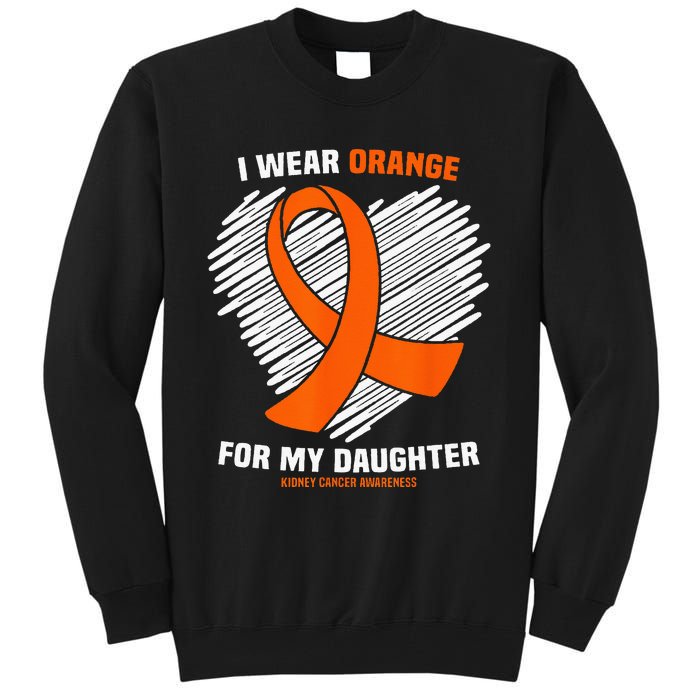 I Wear Orange For My Daughter Kidney Cancer Awareness Tall Sweatshirt