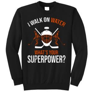 I Walk On Water What's Your Superpower? Funny Hockey Sweatshirt