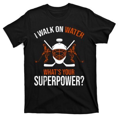 I Walk On Water What's Your Superpower? Funny Hockey T-Shirt