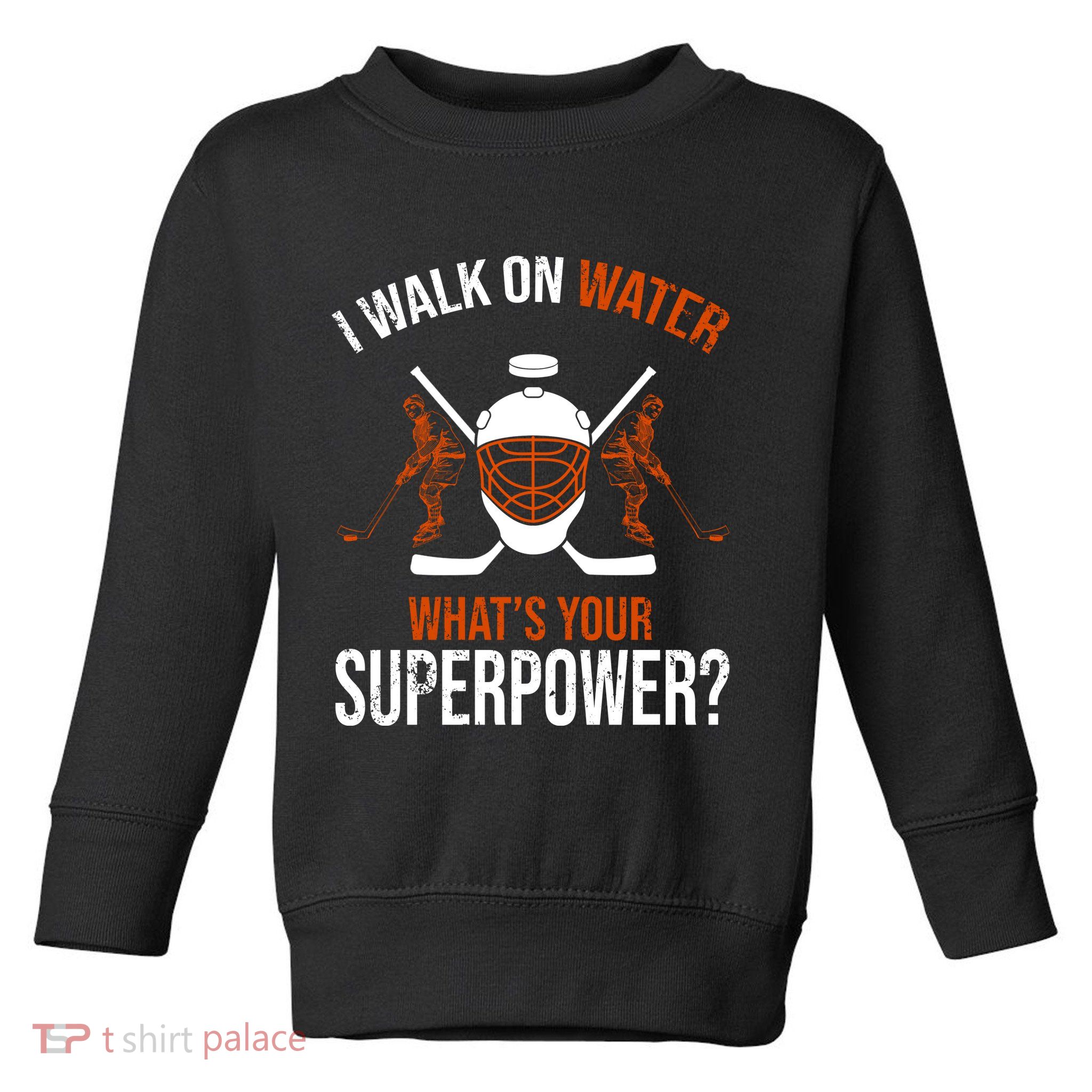 I Walk On Water What's Your Superpower? Funny Hockey Toddler Sweatshirt