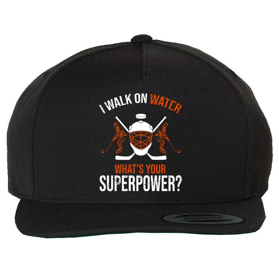 I Walk On Water What's Your Superpower? Funny Hockey Wool Snapback Cap