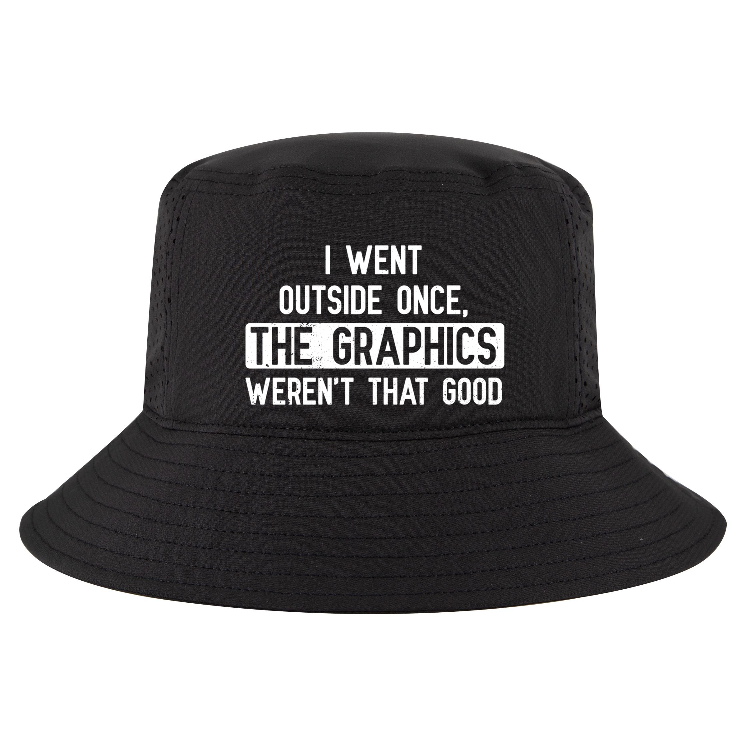 I Went Outside Once The Graphics WerenT That Good Gamer Fun Gift Cool Comfort Performance Bucket Hat