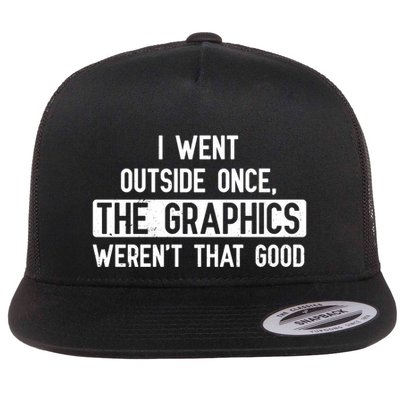 I Went Outside Once The Graphics WerenT That Good Gamer Fun Gift Flatbill Hat