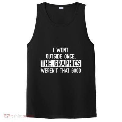 I Went Outside Once The Graphics WerenT That Good Gamer Fun Gift PosiCharge Competitor Tank