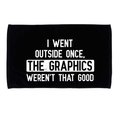I Went Outside Once The Graphics WerenT That Good Gamer Fun Gift Microfiber Hand Towel