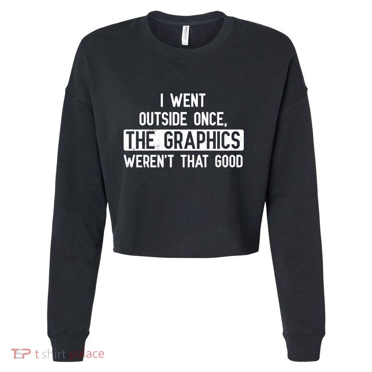 I Went Outside Once The Graphics WerenT That Good Gamer Fun Gift Cropped Pullover Crew