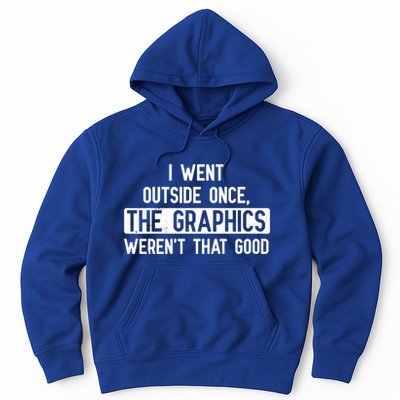 I Went Outside Once The Graphics WerenT That Good Gamer Fun Gift Hoodie