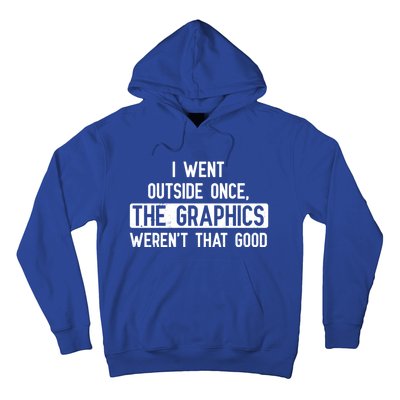 I Went Outside Once The Graphics WerenT That Good Gamer Fun Gift Hoodie