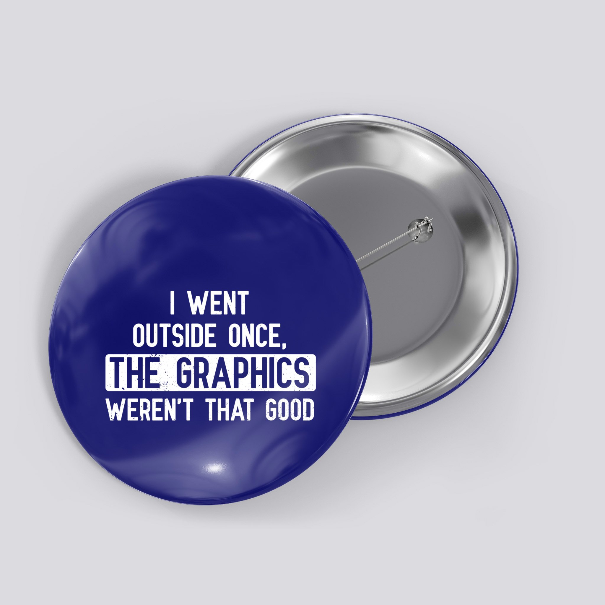 I Went Outside Once The Graphics WerenT That Good Gamer Fun Gift Button