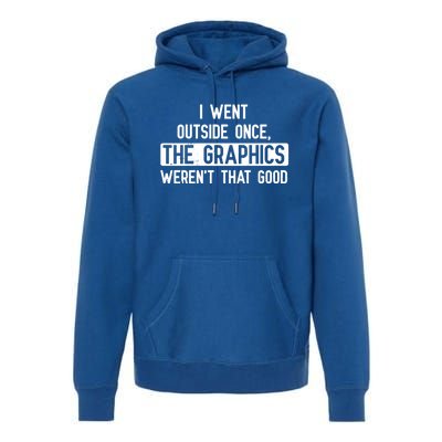 I Went Outside Once The Graphics WerenT That Good Gamer Fun Gift Premium Hoodie