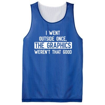 I Went Outside Once The Graphics WerenT That Good Gamer Fun Gift Mesh Reversible Basketball Jersey Tank