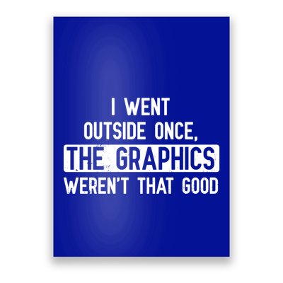 I Went Outside Once The Graphics WerenT That Good Gamer Fun Gift Poster
