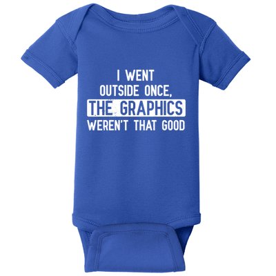 I Went Outside Once The Graphics WerenT That Good Gamer Fun Gift Baby Bodysuit
