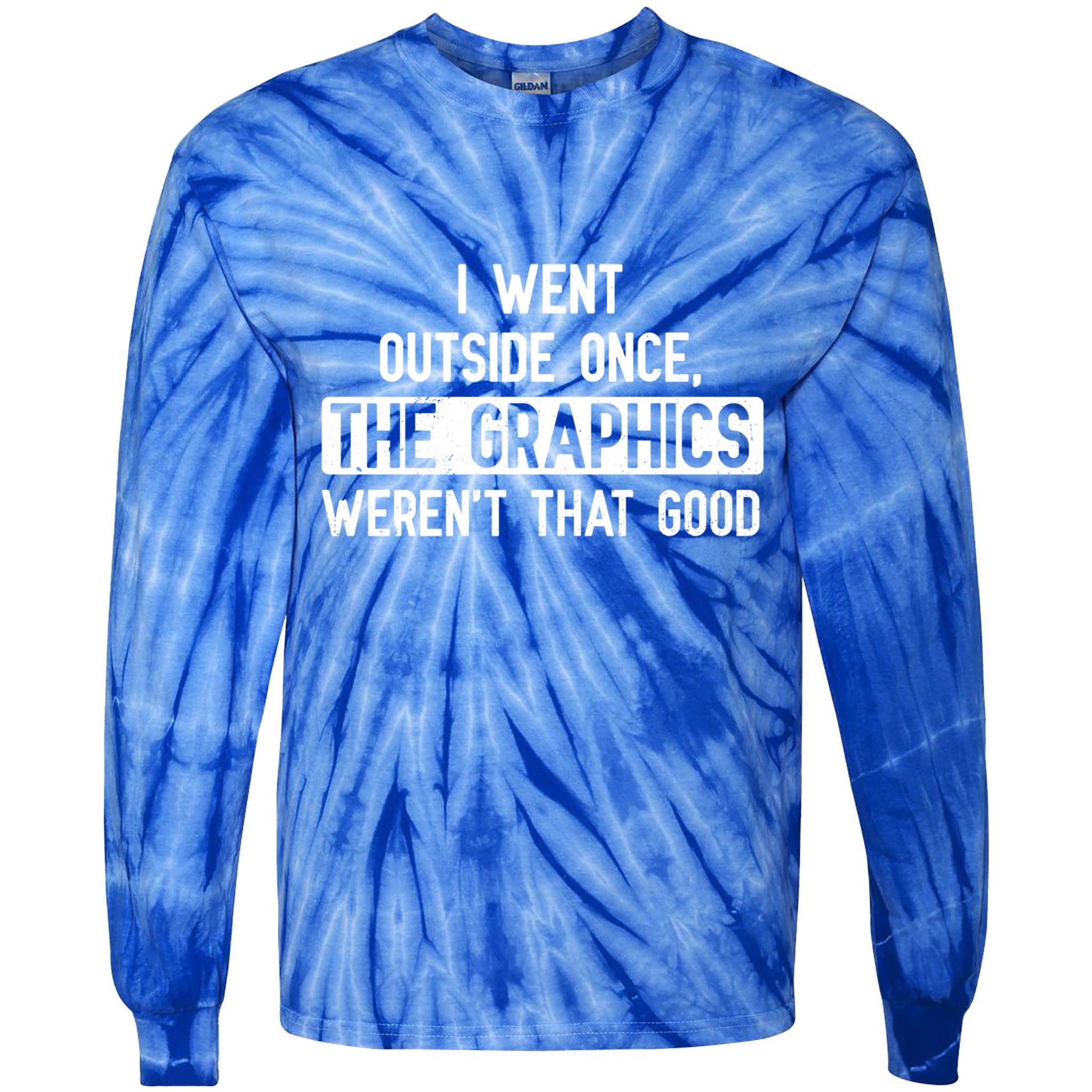I Went Outside Once The Graphics WerenT That Good Gamer Fun Gift Tie-Dye Long Sleeve Shirt