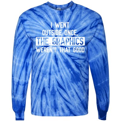 I Went Outside Once The Graphics WerenT That Good Gamer Fun Gift Tie-Dye Long Sleeve Shirt