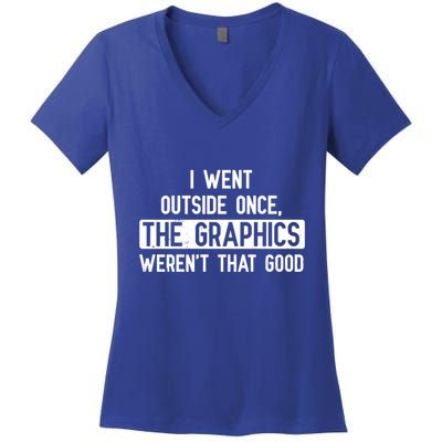 I Went Outside Once The Graphics WerenT That Good Gamer Fun Gift Women's V-Neck T-Shirt
