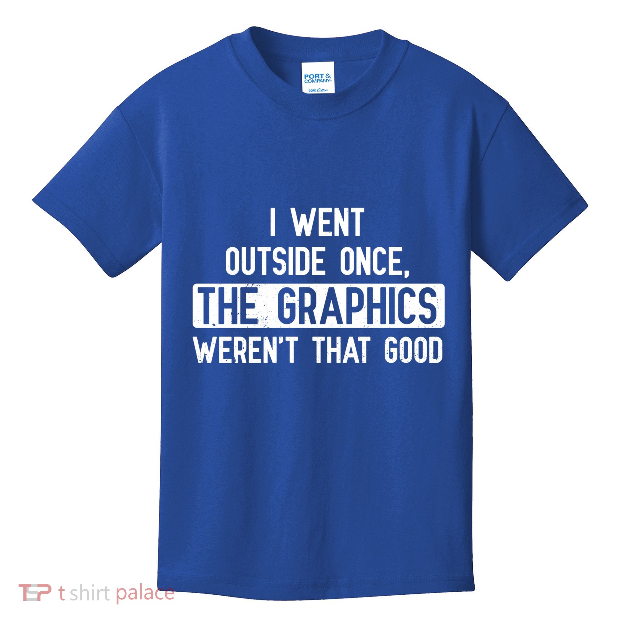 I Went Outside Once The Graphics WerenT That Good Gamer Fun Gift Kids T-Shirt