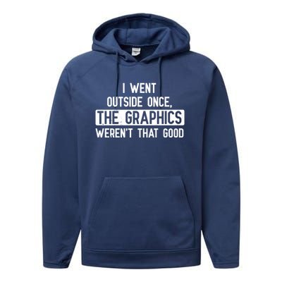 I Went Outside Once The Graphics WerenT That Good Gamer Fun Gift Performance Fleece Hoodie