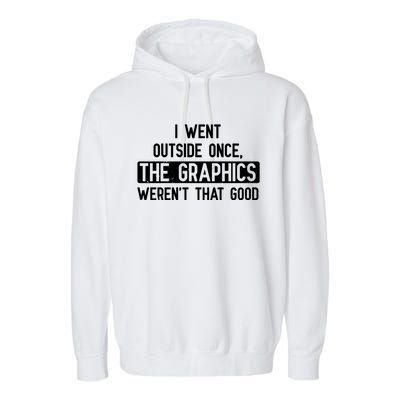 I Went Outside Once The Graphics WerenT That Good Gamer Fun Gift Garment-Dyed Fleece Hoodie