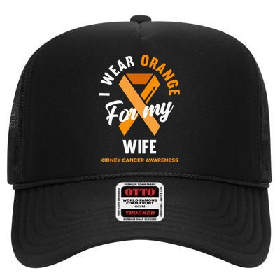 I Wear Orange For My Wife Kidney Cancer Awareness High Crown Mesh Back Trucker Hat