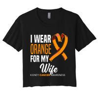 I Wear Orange For My Wife Kidney Cancer Awareness Women's Crop Top Tee