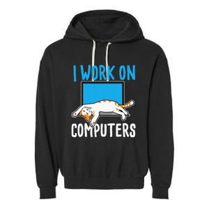 I Work On Computers Funny Cat Lover Kitten Kitty Garment-Dyed Fleece Hoodie