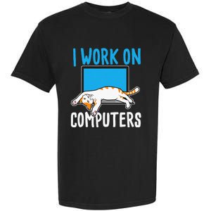 I Work On Computers Funny Cat Lover Kitten Kitty Garment-Dyed Heavyweight T-Shirt