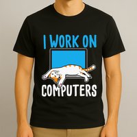 I Work On Computers Funny Cat Lover Kitten Kitty T-Shirt