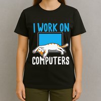 I Work On Computers Funny Cat Lover Kitten Kitty T-Shirt