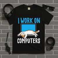 I Work On Computers Funny Cat Lover Kitten Kitty T-Shirt